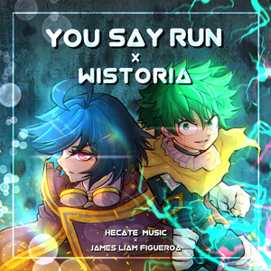 You Say Run x Wistoria (feat. James Liam Figueroa)