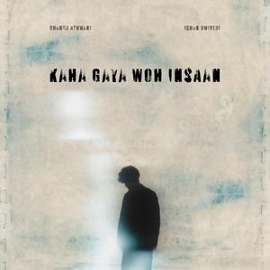 Kaha gaya woh insaan (feat. Ishan Dwivedi)