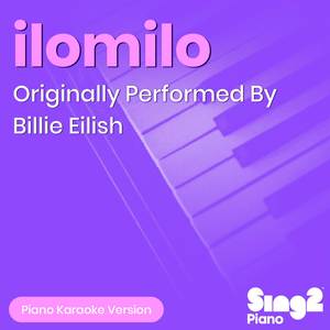 ilomilo (Originally Performed by Billie Eilish) (Piano Karaoke Version)