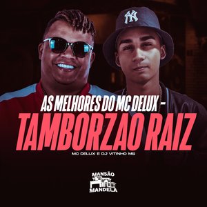As Melhores do Mc Delux - Tamborzao Raiz