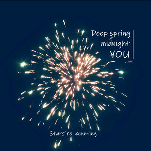 Deep spring, midnight, and you.
