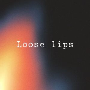 Loose lips
