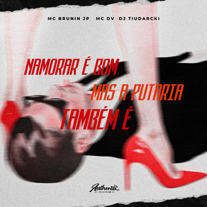 Namorar É Bom Mas a Putaria Também É