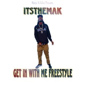 Get In With Me Freestyle (feat. ItsTheMak)