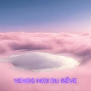 Vends moi du rêve