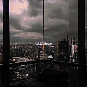 LAZY(love)