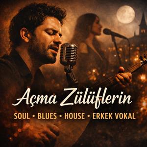 Açma Zülüflerin ｜ Soul • Blues • House • Erkek Vokal