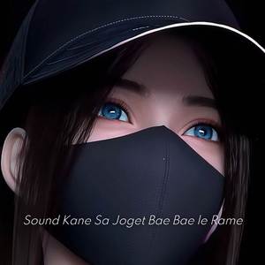 Sound Kane DJ Sa Joget Bae Bae Le Yang Lagi Rame Terbaru remix