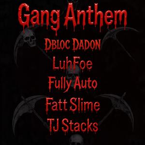 Gang Anthem (feat. Dbloc Dadon, Fully Auto, Fatt Slime, Tj Stacks, 392 Jizzle & Baby Blow)