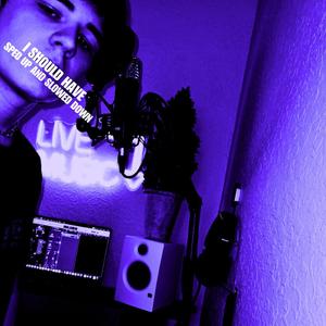 I SHOULD HAVE (slowed down)