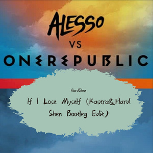 OneRepublic-If I Lose Myself (Kastra&HardShen Bootleg Edit)（HardShen / KASTRA remix）