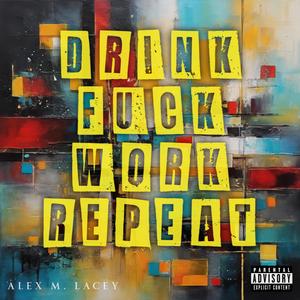 Drink, ****, Work, Repeat