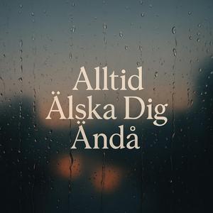 Alltid Älska Dig Ändå