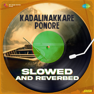 Kadalinakkare Ponore - Slowed And Reverbed