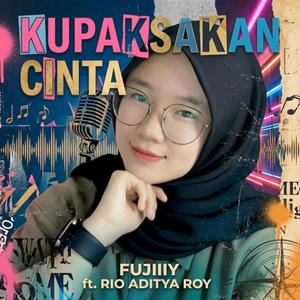 Kupaksakan Cinta (feat. Rio Aditya Roy)