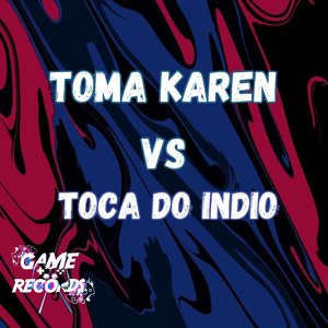 Toma Karen Vs Toca do Indio