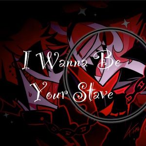 I WANNA BE YOUR SLAVE Alastor x Lucifer AI cover