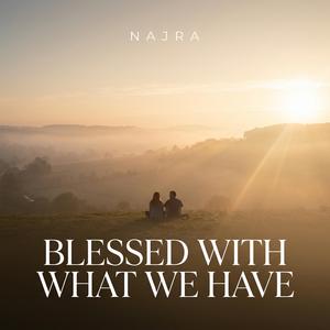 Blessed with what we have