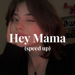 Hey Mama (speed up)