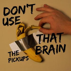 Don't Use That Brain