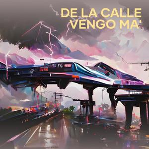 De la calle vengo ma'