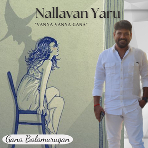 Nallavan Yaru - "Vanna Vanna Gana"
