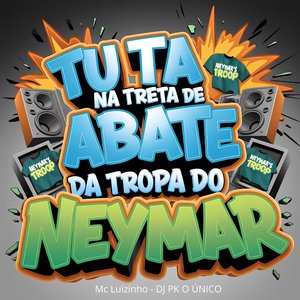 Tu Ta na Treta de Abate da Tropa do Neymar