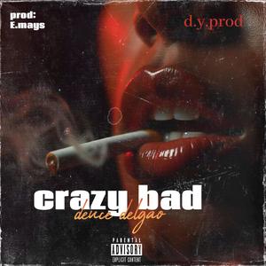 Crazy bad
