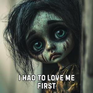 I Had to Love Me First