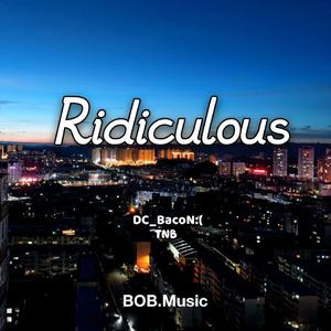 Ridiculous（Prod.by.LjxGhost）