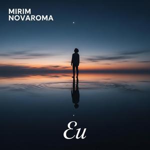 Eu (feat. Mirim Novaroma)