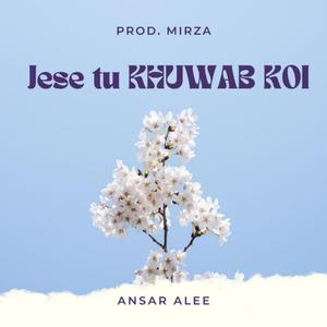 JESE TU KHUWAB KOI