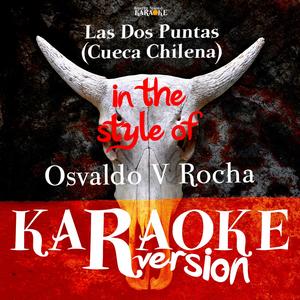 Las Dos Puntas (Cueca Chilena) [In The Style Of Osvaldo V Rocha] [Karaoke Version]
