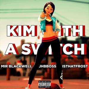 Kim with a Switch (feat. Jhbboss & isthatfr0st)