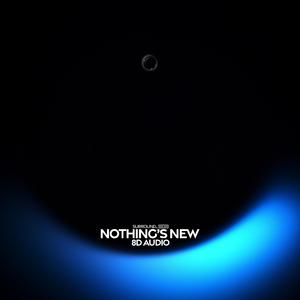 Nothing’s New (8D Audio)