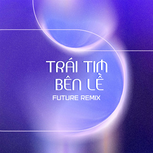 Trái Tim Bên Lề (Future Remix)