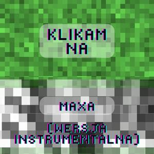Klikam Na Maxa (Wersja instrumentalna)