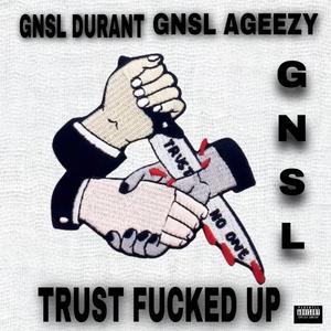 Trust ****ed Up (feat. GNSL Ageezy)