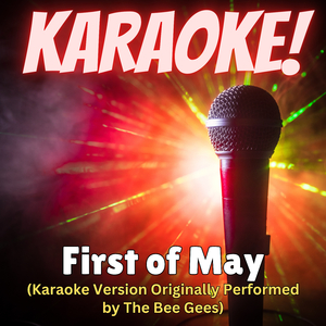 First of May (Karaoke Version Originally Performed by The Bee Gees)