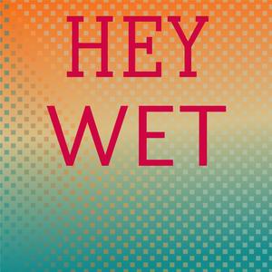 Hey Wet
