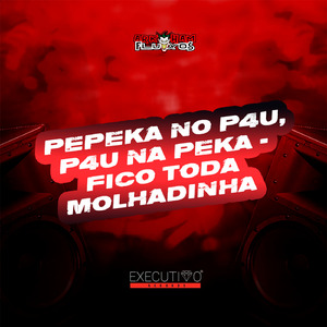 PEPEKA NO P4U, P4U NA PEKA - FICO TODA MOLHADINHA