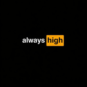 ALWAYS HIGH