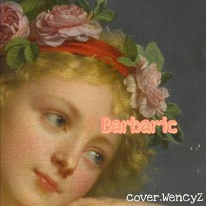 Barbaric-脏脏(原唱：Petite Meller)（翻自 Petite Meller）