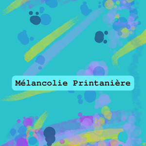 Mélancolie Printanière