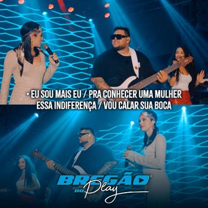 Bregão do Play 3: Eu Sou Mais Eu / Pra Conhecer uma Mulher / Essa Indiferença / Vou Calar Sua Boca