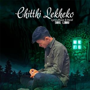 Chitthi Lekheko | Shail Limbu