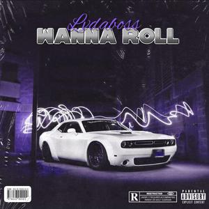 Wanna Roll