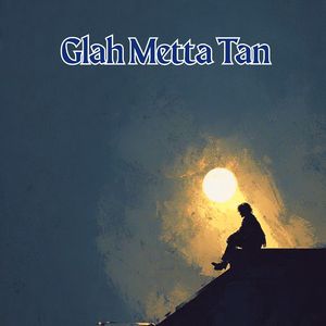 Glah Metta Tan