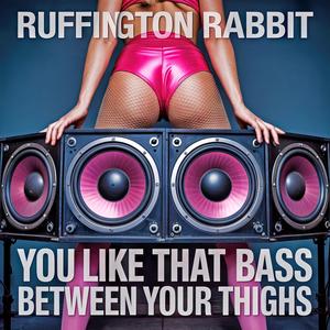 You Like That Bass Between Your Thighs