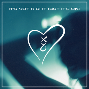 It's Not Right (But It's Ok)